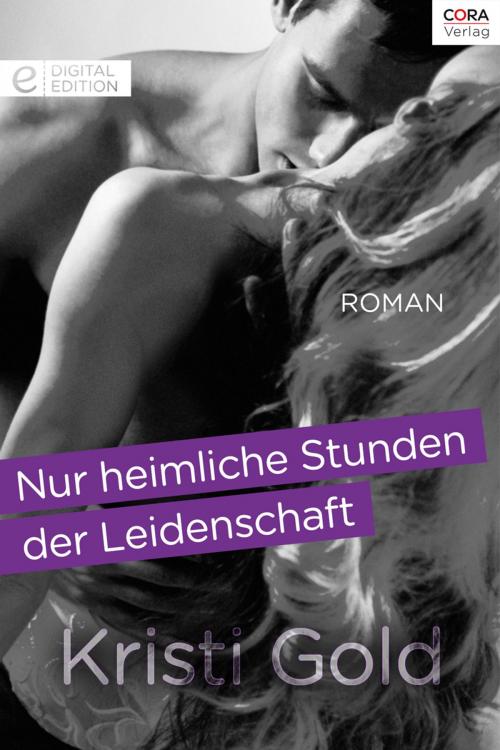 Cover of the book Nur heimliche Stunden der Leidenschaft by Kristi Gold, CORA Verlag