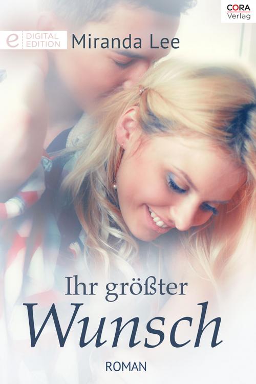Cover of the book Ihr größter Wunsch by Miranda Lee, CORA Verlag