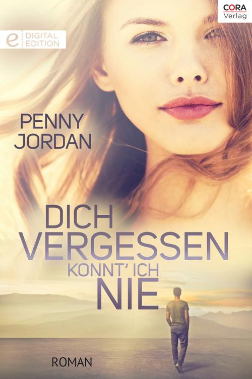 Cover of the book Dich vergessen konnt' ich nie by Penny Jordan, CORA Verlag