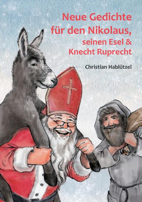 Cover of the book Neue Gedichte für den Nikolaus, seinen Esel und Knecht Ruprecht by Christian Hablützel, Books on Demand