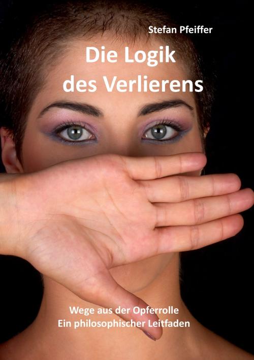 Cover of the book Die Logik des Verlierens by Stefan Pfeiffer, Books on Demand