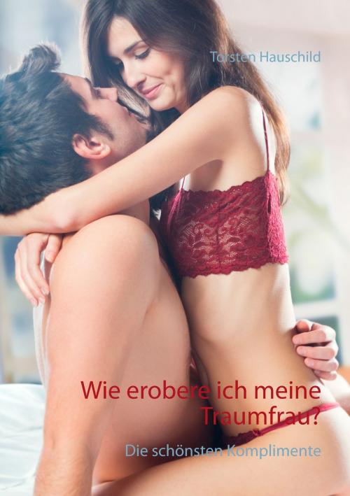 Cover of the book Wie erobere ich meine Traumfrau? by Torsten Hauschild, Books on Demand