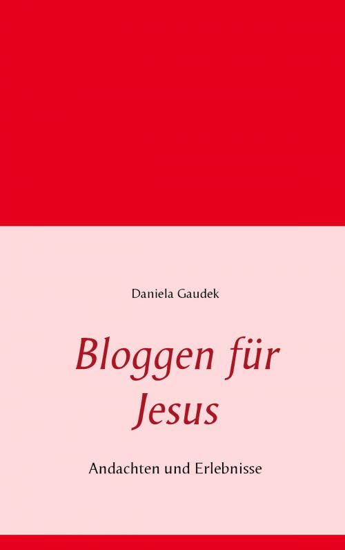 Cover of the book Bloggen für Jesus by Daniela Gaudek, Books on Demand