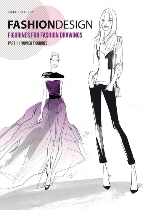 Cover of the book Fashion Design - Figurines for fashion drawings by Dimitri Jelezky, Books on Demand