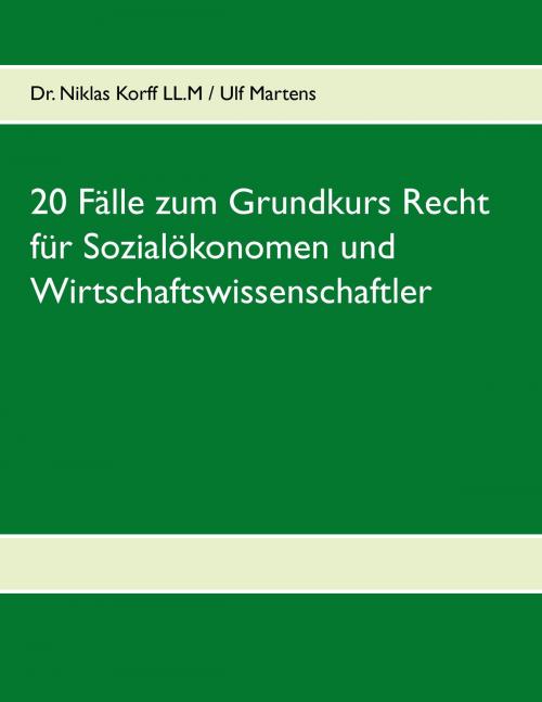 Cover of the book 20 Fälle zum Grundkurs Recht für Sozialökonomen und Wirtschaftswissenschaftler by Niklas Korff, Ulf Lennart Martens, Books on Demand
