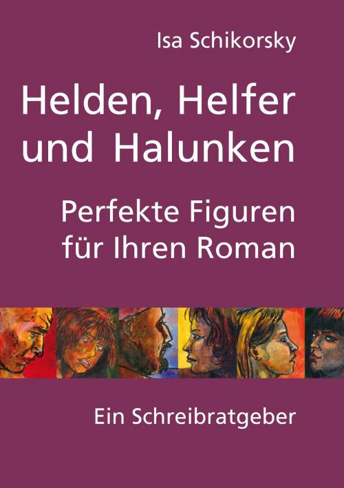 Cover of the book Helden, Helfer und Halunken. Perfekte Figuren für Ihren Roman by Isa Schikorsky, Books on Demand