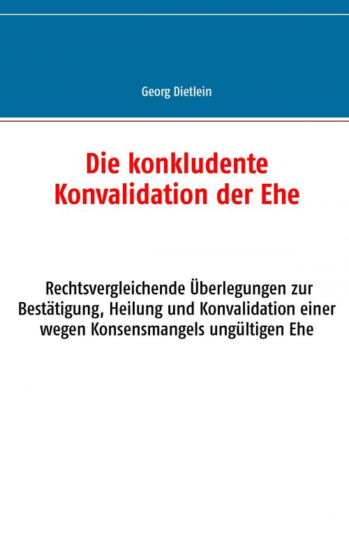 Cover of the book Die konkludente Konvalidation der Ehe by Georg Dietlein, Books on Demand