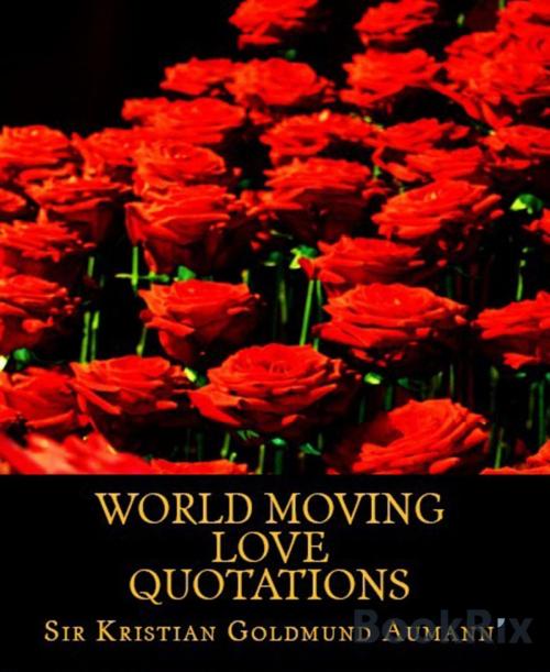 Cover of the book World Moving Love Quotations by Sir Kristian Goldmund Aumann, BookRix