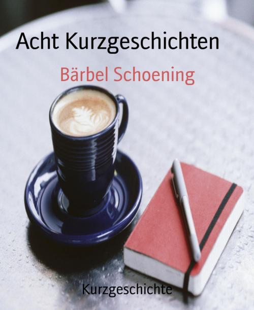 Cover of the book Acht Kurzgeschichten by Bärbel Schoening, BookRix