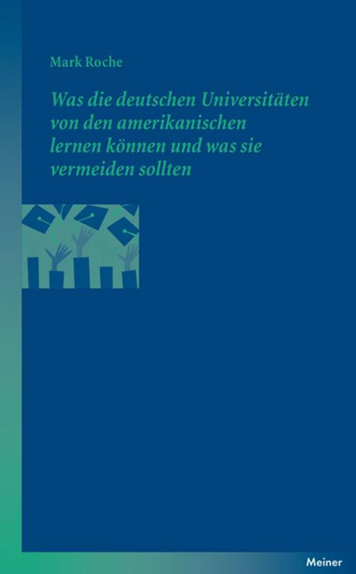 Cover of the book Was die deutschen Universitäten von den amerikanischen lernen können und was sie vermeiden sollten by Mark Roche, Felix Meiner Verlag