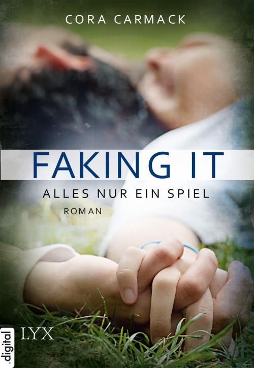 Cover of the book Faking it - Alles nur ein Spiel by Cora Carmack, LYX.digital