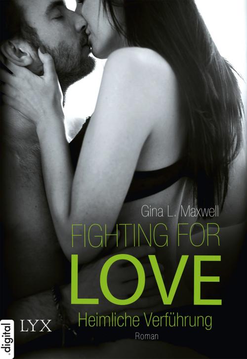 Cover of the book Fighting for Love - Heimliche Verführung by Gina L. Maxwell, LYX.digital