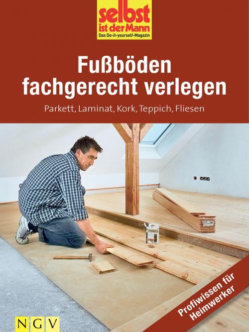 Cover of the book Fußböden fachgerecht verlegen - Profiwissen für Heimwerker by , Naumann & Göbel Verlag