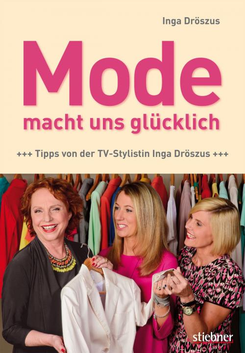 Cover of the book Mode macht uns glücklich by Inga Dröszus, Stiebner Verlag