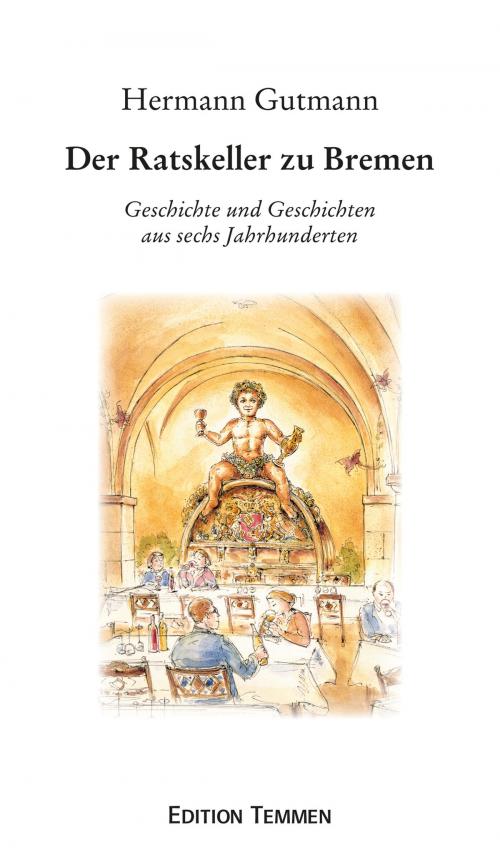 Cover of the book Der Ratskeller zu Bremen by Hermann Gutmann, Edition Temmen