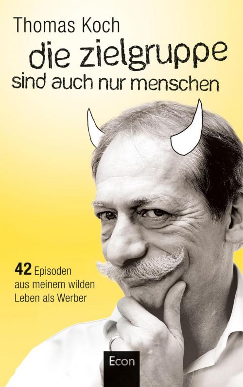 Cover of the book Die Zielgruppe sind auch nur Menschen by Thomas Koch, Ullstein Ebooks
