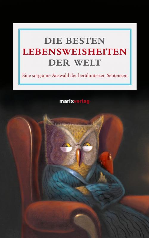 Cover of the book Die besten Lebensweisheiten der Welt by , marixverlag