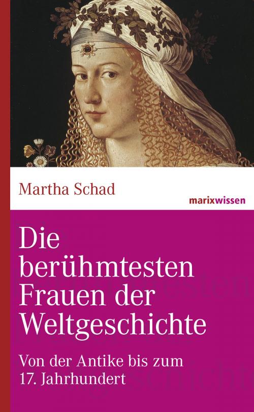 Cover of the book Die berühmtesten Frauen der Weltgeschichte by Martha Schad, marixverlag