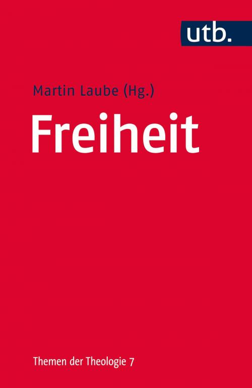 Cover of the book Freiheit by Martin Laube, UTB / Mohr Siebeck