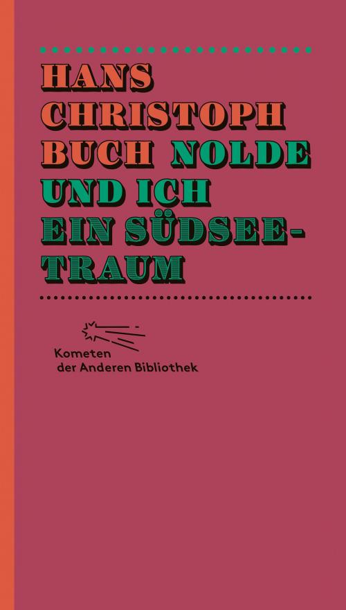 Cover of the book Nolde und ich. Ein Südseetraum by Hans Christoph Buch, Die Andere Bibliothek