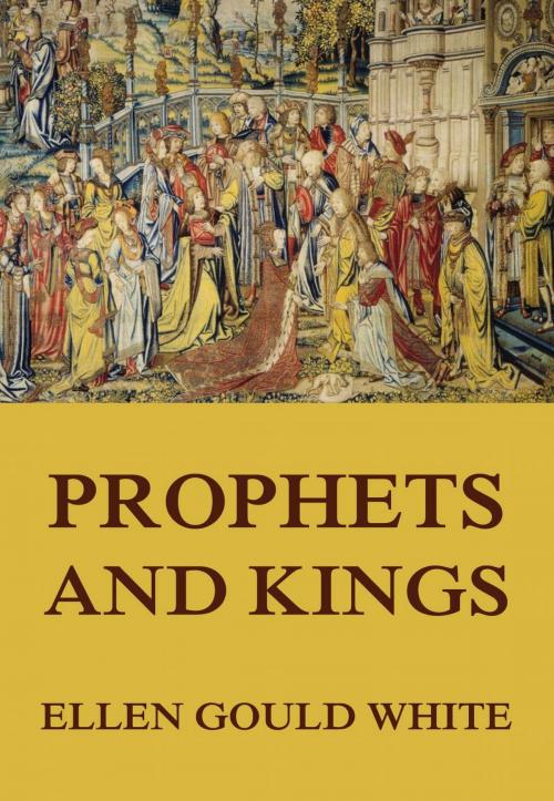 Cover of the book Prophets and Kings by Ellen Gould White, Jazzybee Verlag