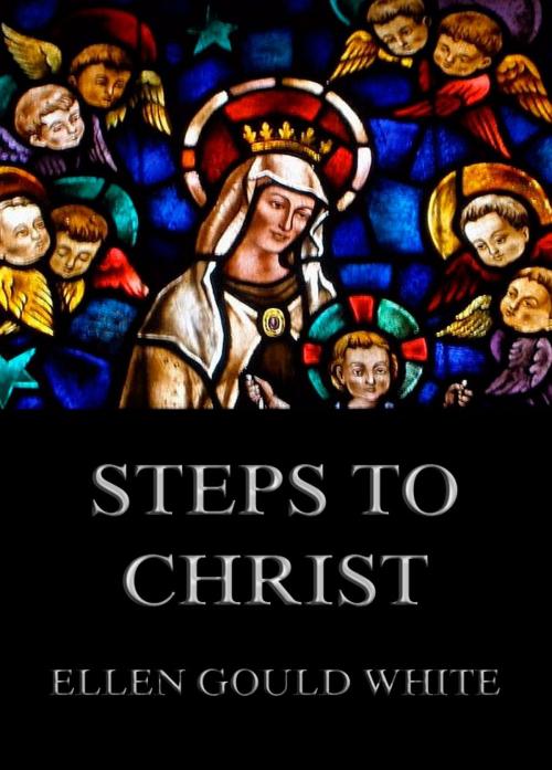 Cover of the book Steps To Christ by Ellen Gould White, Jazzybee Verlag