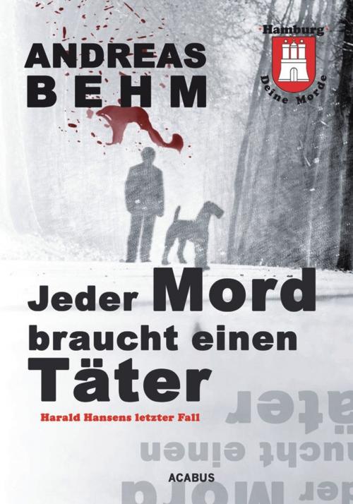 Cover of the book Hamburg - Deine Morde. Jeder Mord braucht einen Täter by Andreas Behm, Acabus Verlag