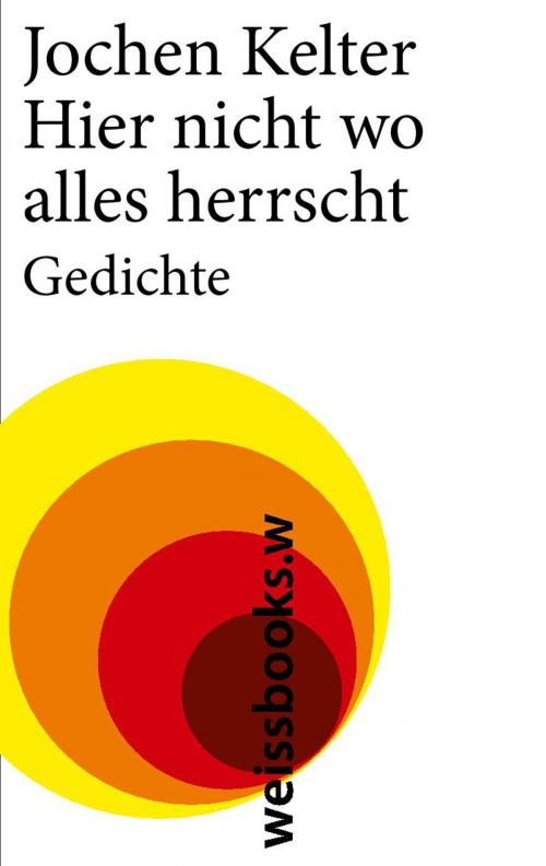 Cover of the book Hier nicht wo alles herrscht by Jochen Kelter, weissbooks