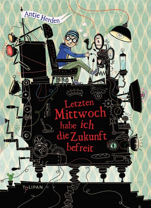 Cover of the book Letzten Mittwoch habe ich die Zukunft befreit by Antje Herden, Tulipan Verlag