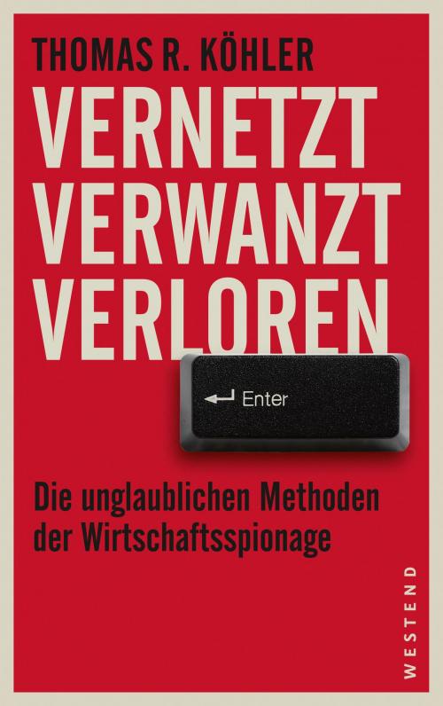 Cover of the book Vernetzt Verwanzt Verloren by Thomas R. Köhler, Westend Verlag