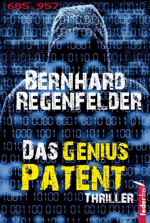 Cover of the book Das Genius Patent: Österreich Thriller by Bernhard Regenfelder, Federfrei Verlag
