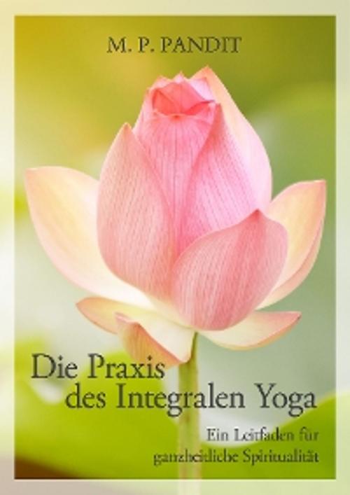 Cover of the book Die Praxis des Integralen Yoga by M. P. Pandit, Sri Aurobindo Digital Edition