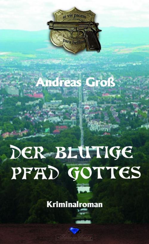 Cover of the book Der blutige Pfad Gottes by Andreas Groß, Verlag Saphir im Stahl