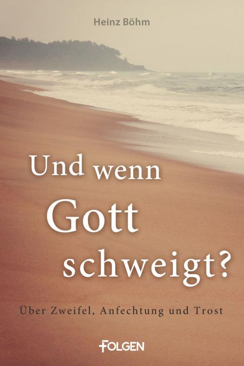 Cover of the book Und wenn Gott schweigt? by Heinz Böhm, Folgen Verlag