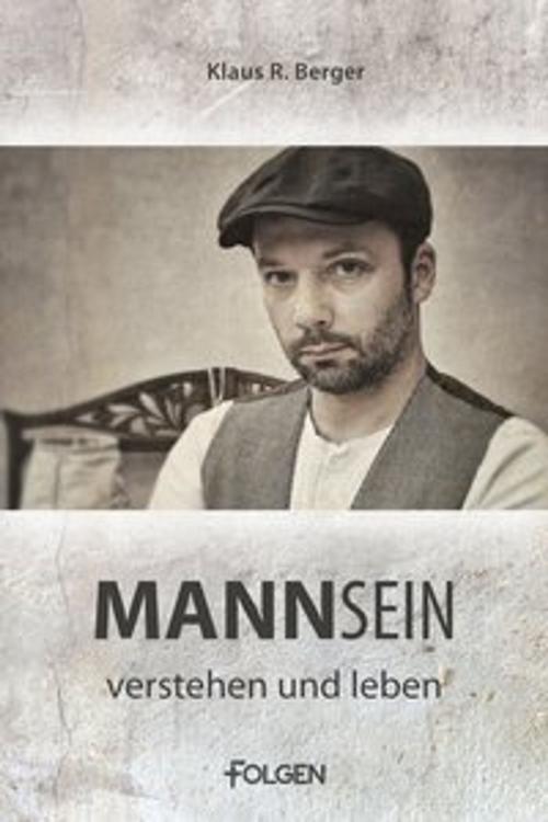 Cover of the book Mannsein - verstehen und leben by Klaus Rudolf Berger, Folgen Verlag