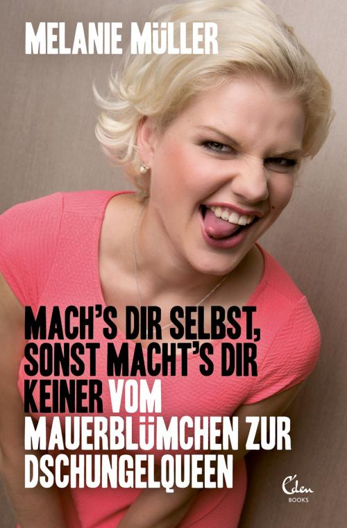 Cover of the book Mach's dir selbst sonst macht's dir keiner by Melanie Müller, Christiane Hagn, Eden Books - Ein Verlag der Edel Germany GmbH