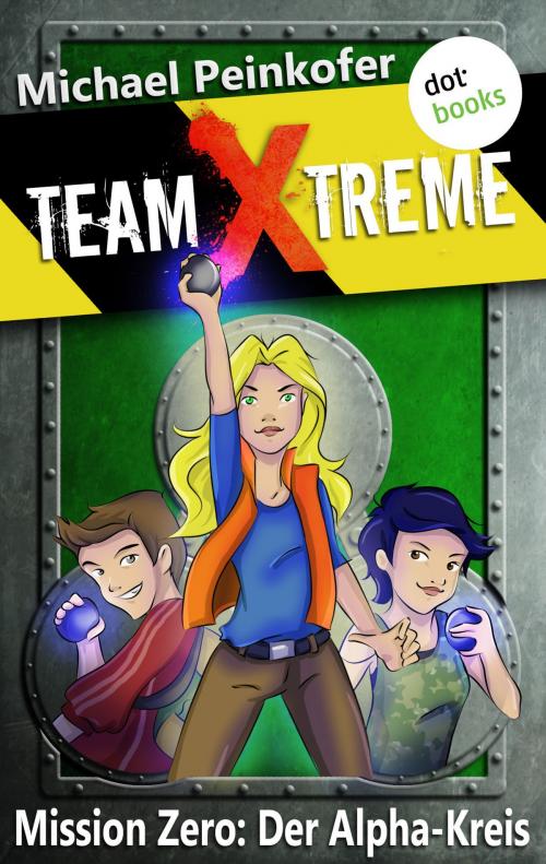 Cover of the book TEAM X-TREME - Mission Zero: Der Alpha-Kreis by Michael Peinkofer, dotbooks GmbH