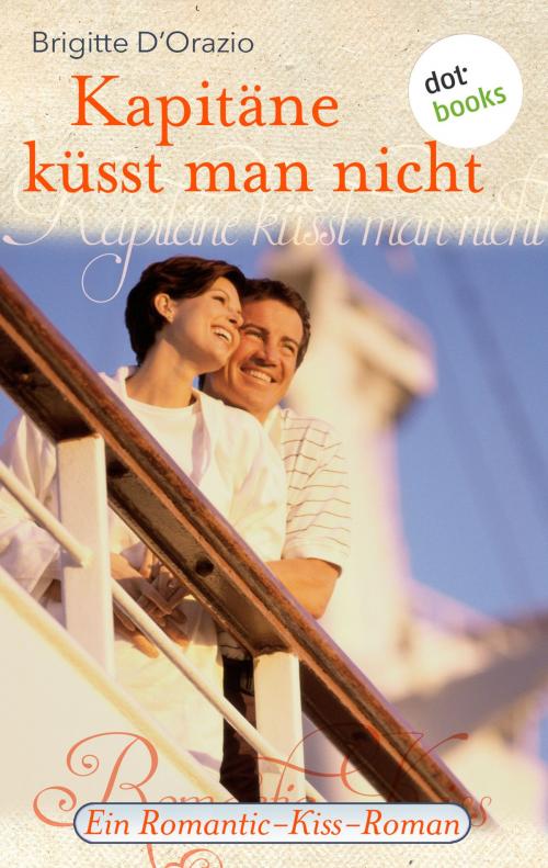 Cover of the book Kapitäne küsst man nicht by Brigitte D'Orazio, dotbooks GmbH