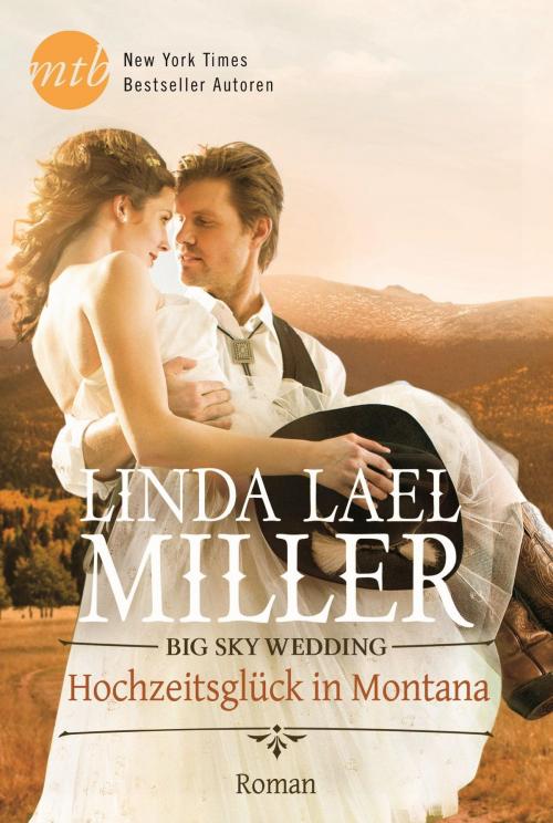 Cover of the book Big Sky Wedding - Hochzeitsglück in Montana by Linda Lael Miller, MIRA Taschenbuch