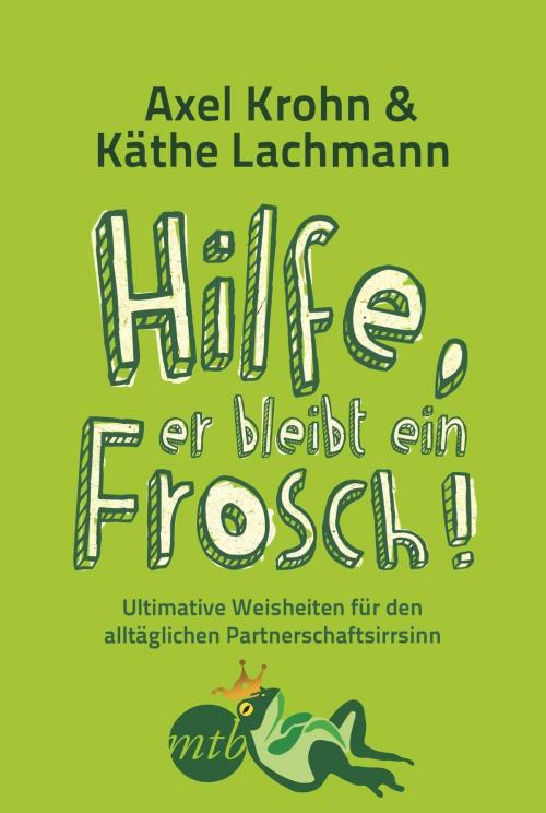 Cover of the book Hilfe, er bleibt ein Frosch! by Axel Krohn, Käthe Lachmann, MIRA Taschenbuch