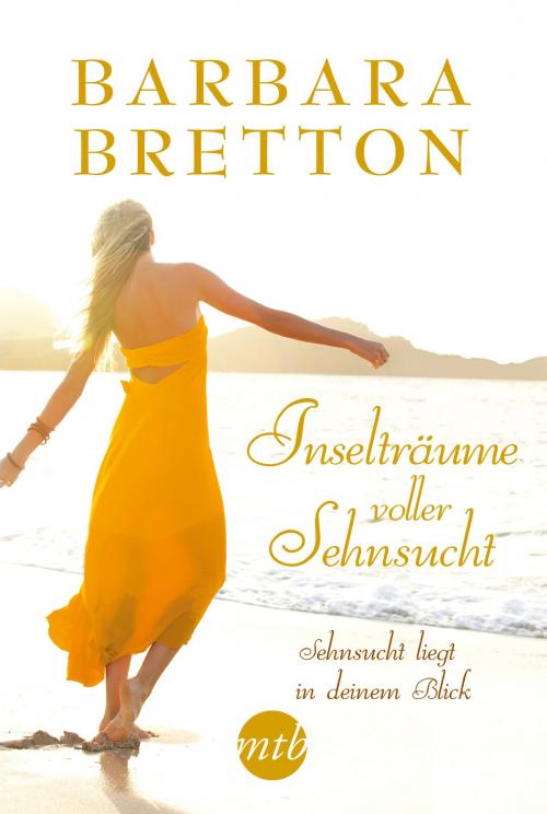 Cover of the book Inselträume voller Sehnsucht: Sehnsucht liegt in deinem Blick by Barbara Bretton, MIRA Taschenbuch
