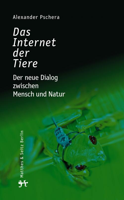 Cover of the book Das Internet der Tiere by Alexander Pschera, Matthes & Seitz Berlin Verlag