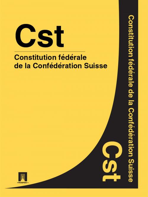 Cover of the book Constitution fédérale de la Confédération Suisse - Cst. by Suisse, Publisher "Prospekt"
