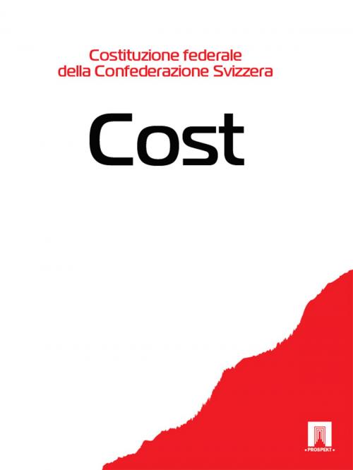 Cover of the book Costituzione federale della Confederazione Svizzera - Cost. by Svizzera, Publisher "Prospekt"