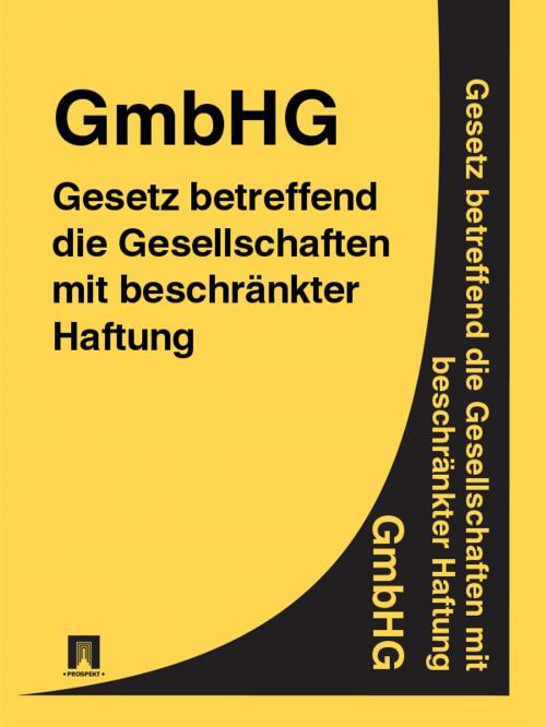 Cover of the book Gesetz betreffend die Gesellschaften mit beschränkter Haftung (GmbHGesetz) - GmbHG by Deutschland, Publisher "Prospekt"