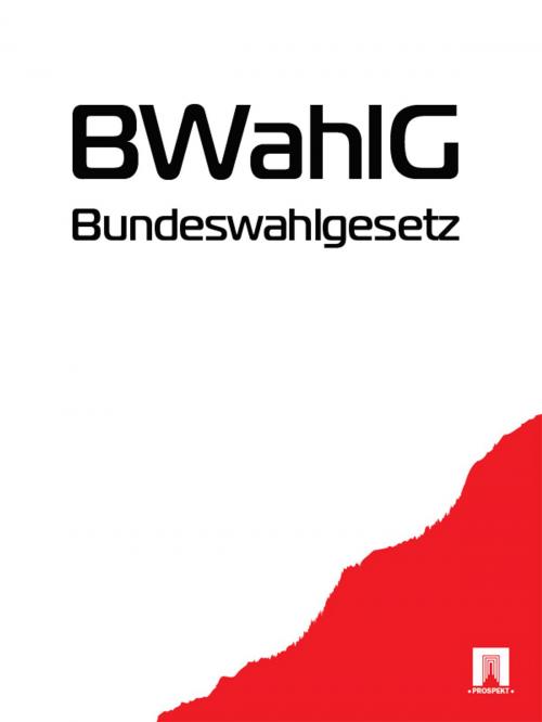 Cover of the book Bundeswahlgesetz - BWahlG by Deutschland, Publisher "Prospekt"
