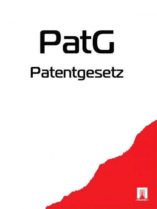 Cover of the book Patentgesetz - PatG by Deutschland, Publisher "Prospekt"