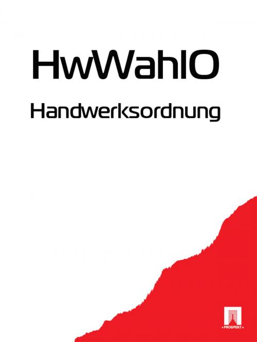 Cover of the book Handwerksordnung - HwWahlO by Deutschland, Publisher "Prospekt"