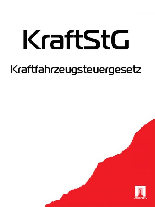 Cover of the book Kraftfahrzeugsteuergesetz - KraftStG by Deutschland, Publisher "Prospekt"