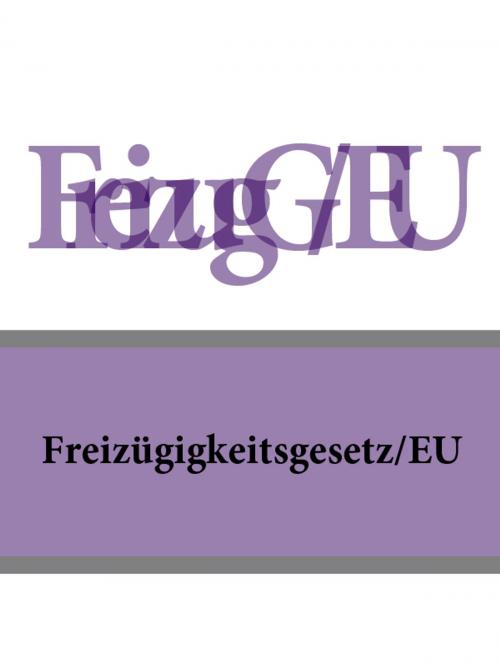 Cover of the book Freizügigkeitsgesetz/EU - FreizügG/EU by Deutschland, Publisher "Prospekt"